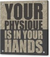 Your Physique Is In Your Hands Inspirational Quotes Poster Acrylic Print