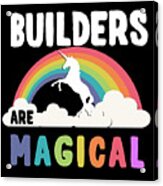 Builders Are Magical #1 Acrylic Print