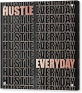 Hustle Everyday Acrylic Print