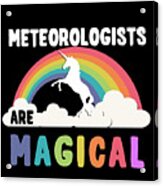 Meteorologists Are Magical #1 Acrylic Print