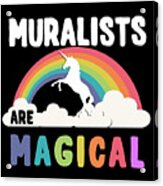 Muralists Are Magical #1 Acrylic Print
