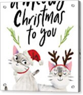 A Meowy Christmas To You Acrylic Print