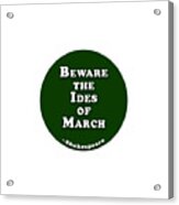 Beware The Ides Of March #shakespeare #shakespearequote Acrylic Print