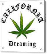 California Green Cannabis Pot Leaf, California Dreaming Original, California Streetwear Acrylic Print