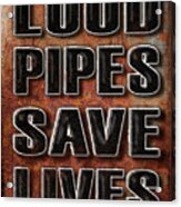 D100752 - Loud Pipes Saves Acrylic Print