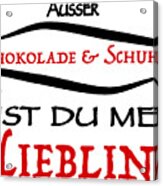 German Saying Besides Chocolate And Shoes Acrylic Print