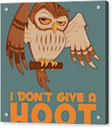 I Don't Give A Hoot Owl Acrylic Print