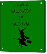 I Survived Halloween In Salem-1 Acrylic Print