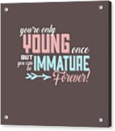Immature Forever Acrylic Print