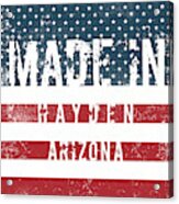 Made In Hayden, Arizona #hayden #arizona Acrylic Print