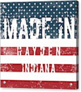 Made In Hayden, Indiana #hayden #indiana Acrylic Print