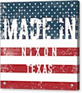 Made In Nixon, Texas #nixon #texas Acrylic Print