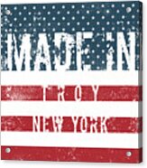 Made In Troy, New York #troy #new York Acrylic Print