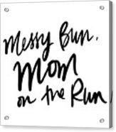 Messy Bun Mom On The Run Acrylic Print