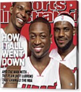 Miami Heat Chris Bosh, Dwyane Wade, And Lebron James Sports Illustrated Cover Acrylic Print