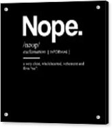Nope Funny Definition 3 - Funny Dictionary Meaning - Minimal, Modern Typography Print Acrylic Print