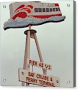 San Francisco Ferry Sign 2007 Acrylic Print