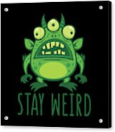 Stay Weird Alien Monster Acrylic Print