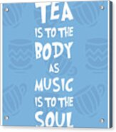 Tea Is To The Body As Music Is To The Soul - Tea Quote Poster - Tea Lover - Blue - Cafe Decor Acrylic Print