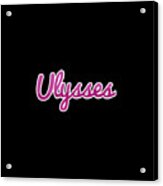 Ulysses #ulysses Acrylic Print