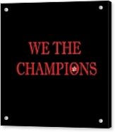 We The Champions Acrylic Print