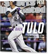 Welcome Back Tulo, To The Discussion Of The Games Premier Sports Illustrated Cover Acrylic Print