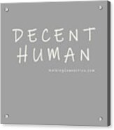Decent Human Acrylic Print