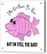 Funny Fish - I'm Still The Bass Pink Acrylic Print