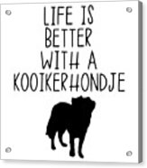 Life Is Better With A Kooikerhondje #1 Acrylic Print