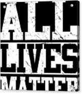 All Lives Matter Acrylic Print
