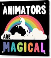 Animators Are Magical Acrylic Print