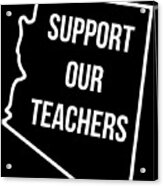Arizona Support Our Teachers Acrylic Print
