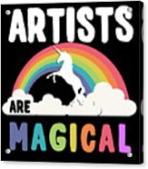 Artists Are Magical Acrylic Print