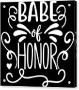 Babe Of Honor Acrylic Print