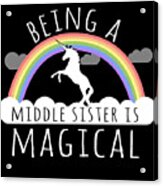 Being A Middle Sister Is Magical Acrylic Print