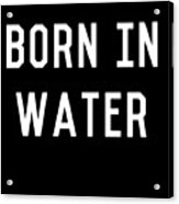 Born In Water Mermaid Beach Bum Acrylic Print