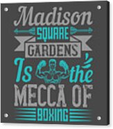 Boxing Gift Madison Square Is The Mecca Of Boxing Acrylic Print
