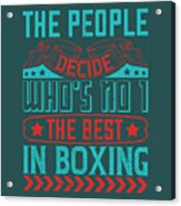 Boxing Gift The People Decide Who's No 1 The Best In Boxing Acrylic Print