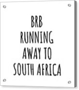 Brb Running Away To South Africa Funny Gift For South African Traveler Acrylic Print