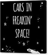 Cars In Freakin Space Acrylic Print