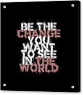 Change The World Acrylic Print