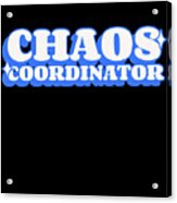 Chaos Coordinator Acrylic Print