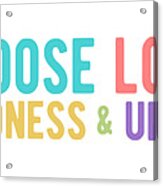 Choose Love Kindness Unity Colorful Acrylic Print