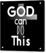 Christian Affirmation - God Can Do This White Text Acrylic Print
