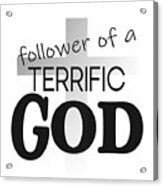 Christian Cross Affirmation - Terrific God Follower Acrylic Print