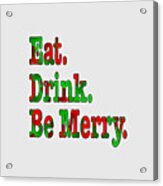 Christmas Slogan - Eat Drink Be Merry Acrylic Print