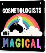 Cosmetologists Are Magical Acrylic Print