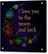 Crescent Moon - I Love You To The Moon And Back Acrylic Print