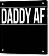 Daddy Af Acrylic Print