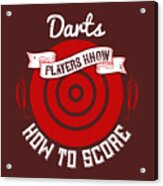 Darts Lover Gift Darts Players Know How To Score Acrylic Print